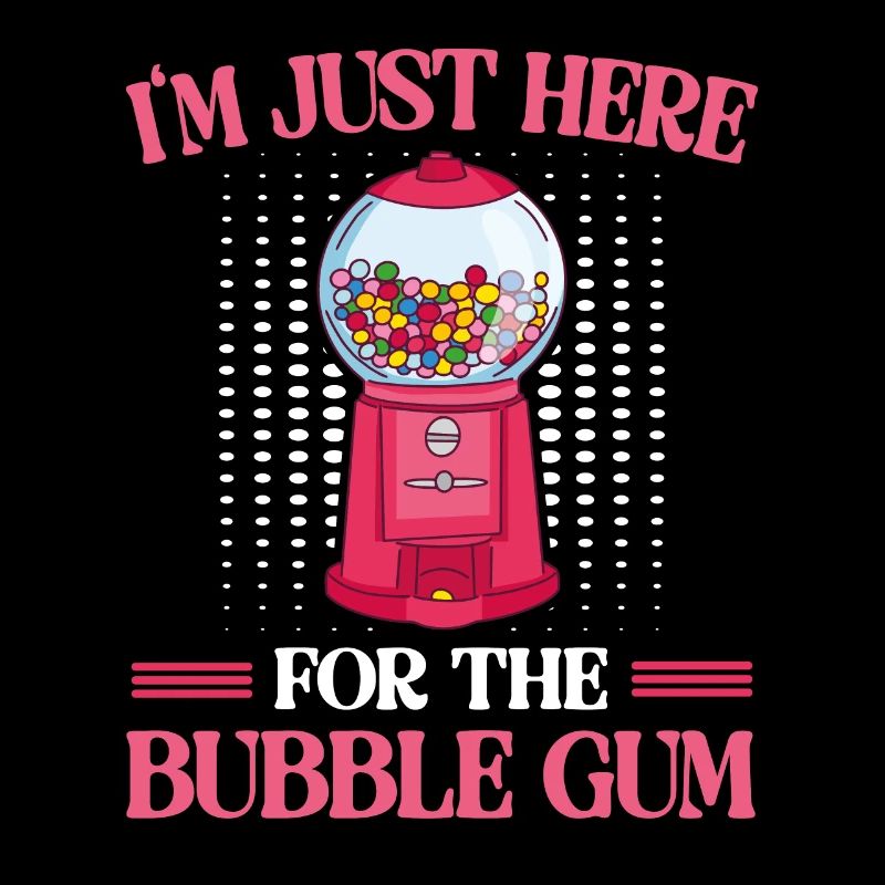 I'm Just Here For The Bubble Gum Chewing Gums
