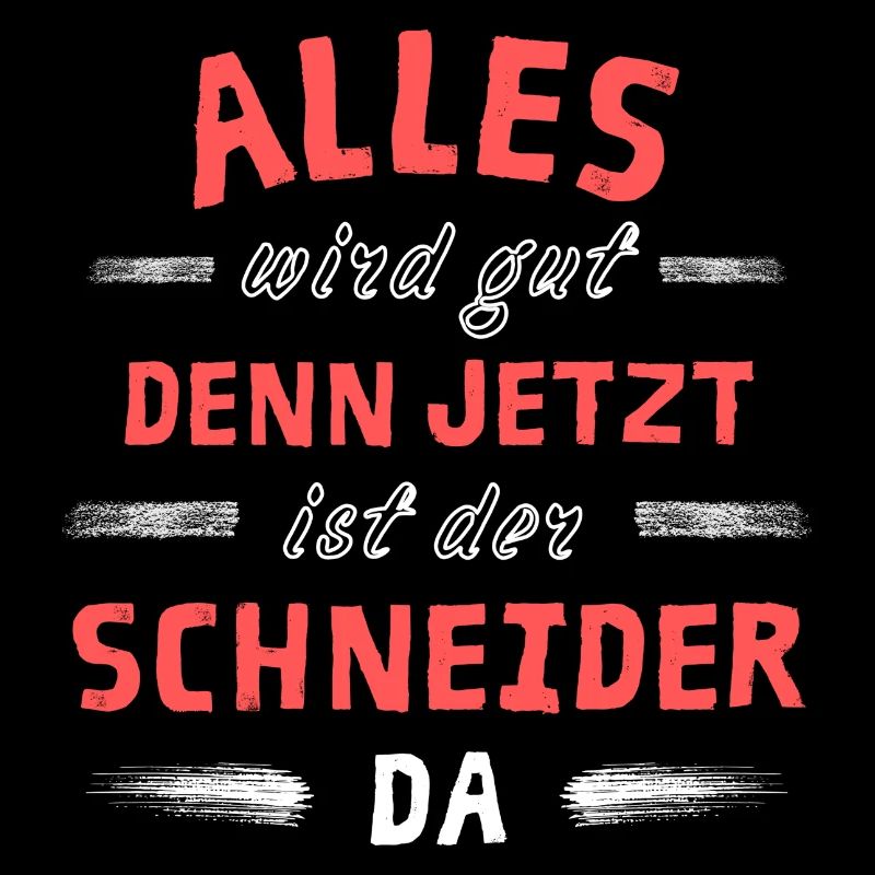 Alles wird gut denn jetzt ist der Schneider da