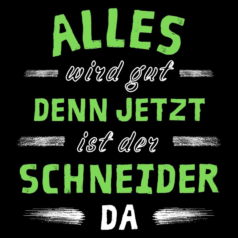 Alles wird gut denn jetzt ist der Schneider da