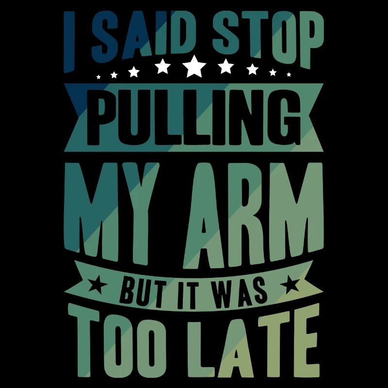 I said stop pulling my Arm but it was too late