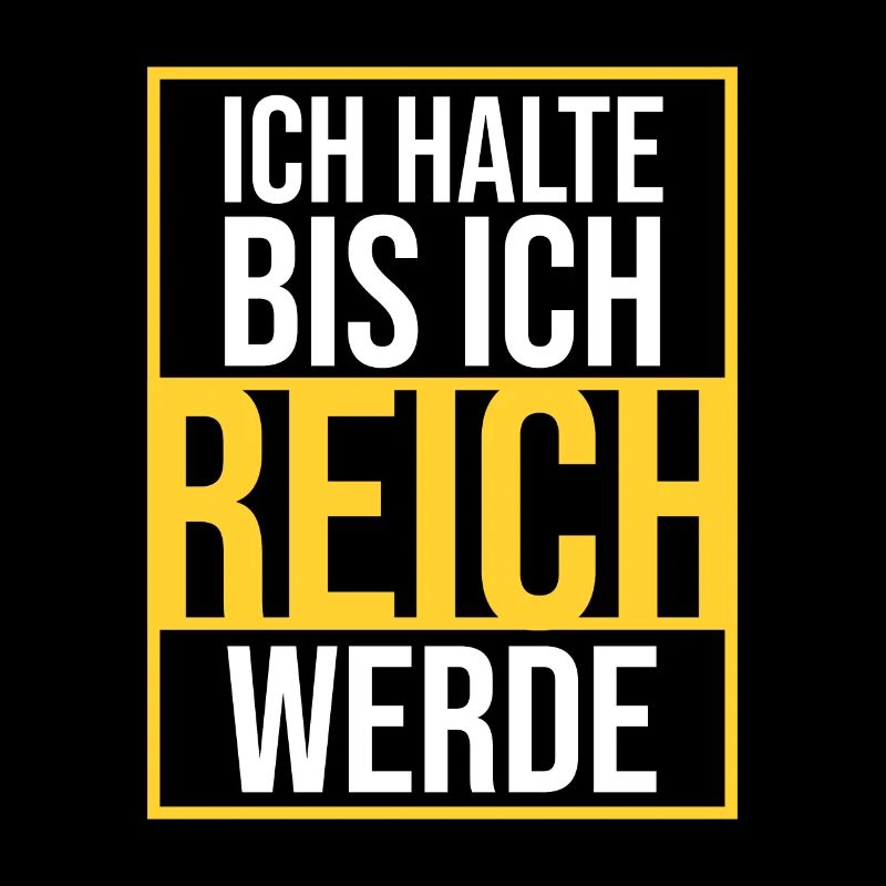 Ich halte bis ich reich werde