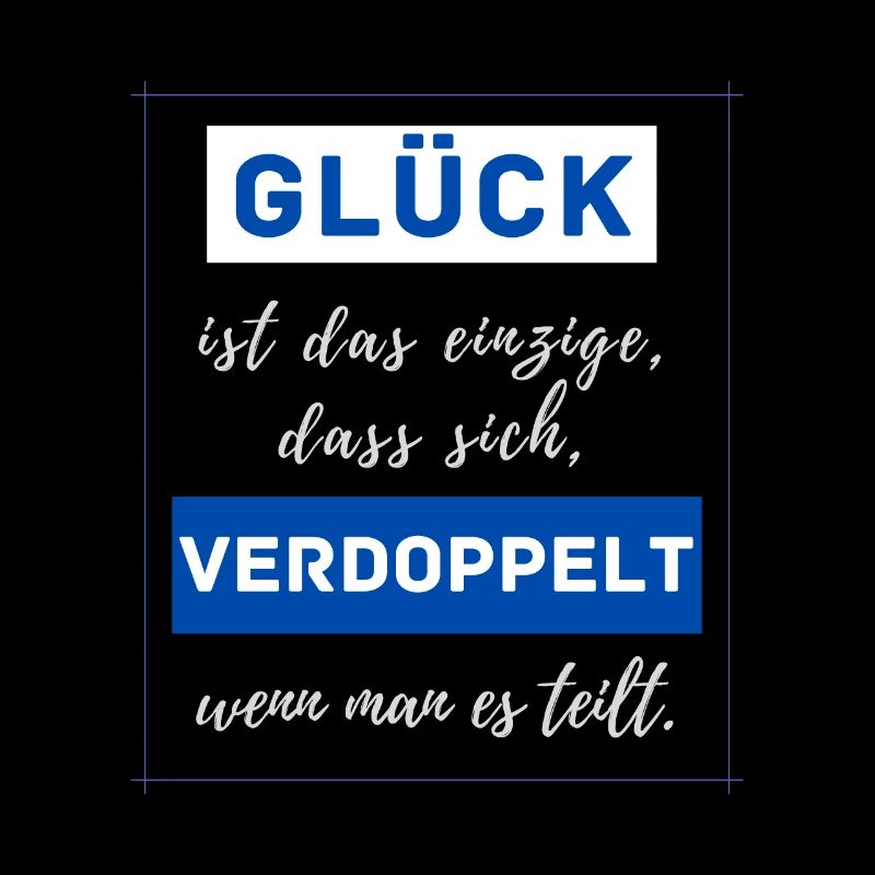 Glück ist das einzige dass
