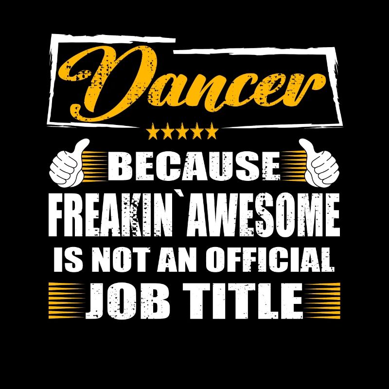Dancer Freakin Awesome Funny Job