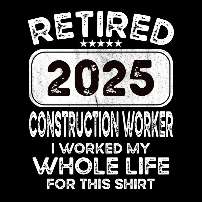 Retired Construction worker 2025