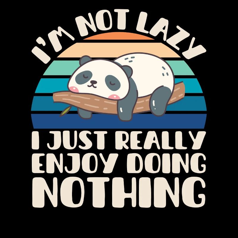 I'm Not Lazy I Just Really Enjoy Doing Nothing