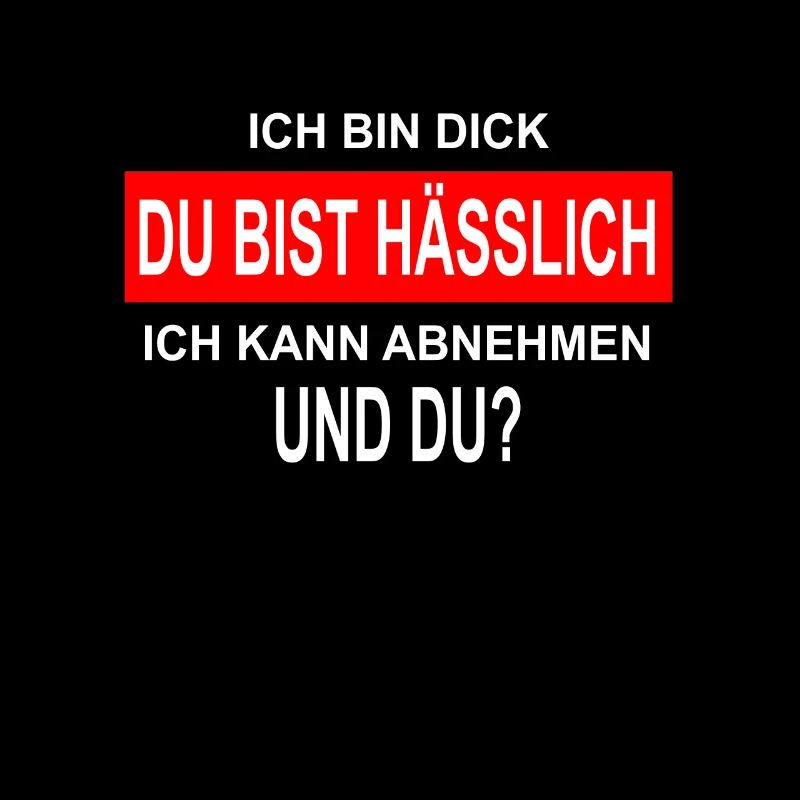 Ich bin Dick Du bist Hässlich lustiger Spruch