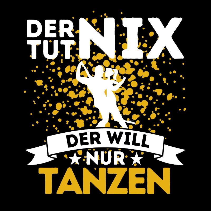 DER TUT NIX DER WILL NUR TANZEN! TÄNZER SPRUCH