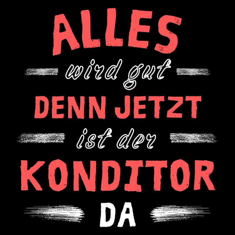 Alles wird gut denn jetzt ist der Konditor da