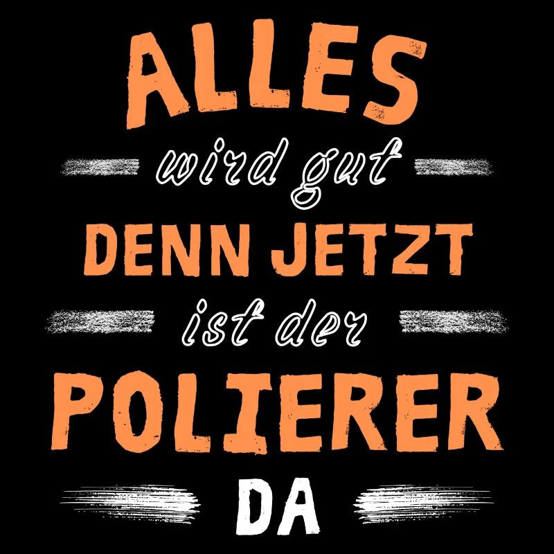 Alles wird gut denn jetzt ist der Polierer da