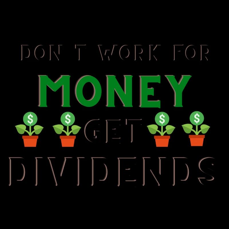 Don't Work for Money, Get Dividends