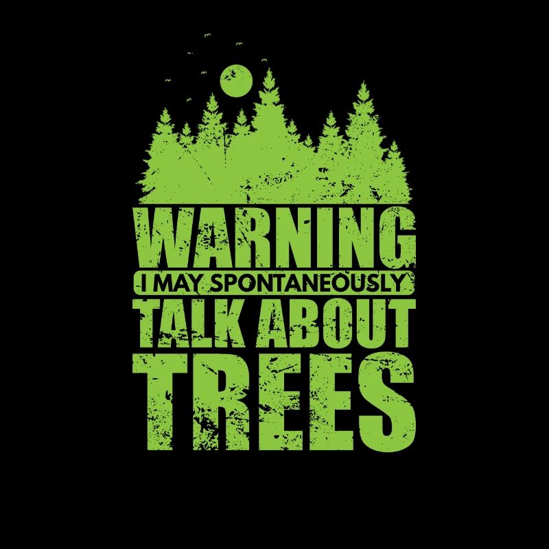 Warning I Talk about Trees Nature Forests