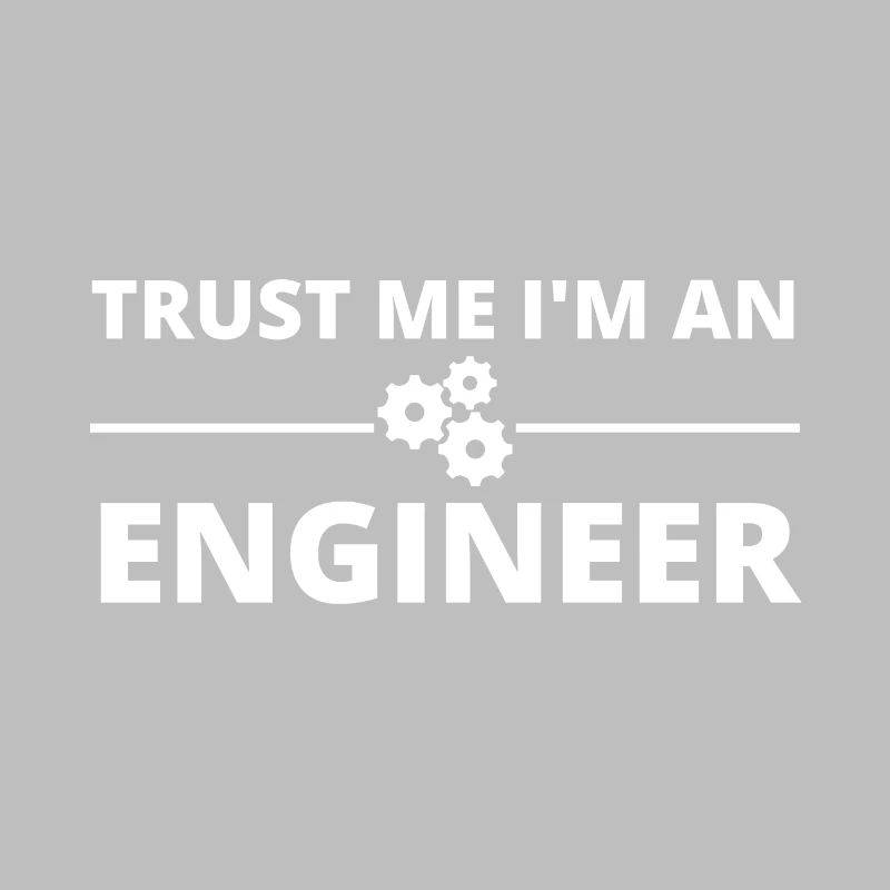 Trust Me I'm An Engineer
