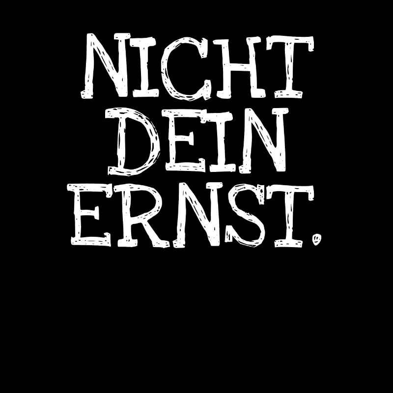 Nicht Dein Ernst.