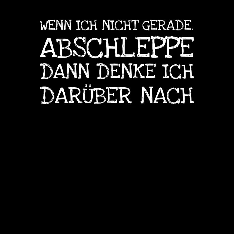 Wenn Ich Nicht Gerade. Abschleppe Dann Denke Ich