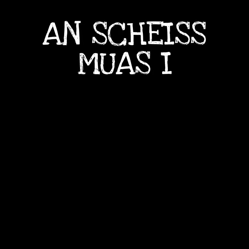 An Scheiss Muas I