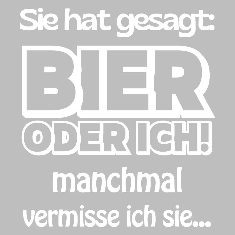 Sie hat gesagt Bier oder Ich Lustige Bier Sprüche