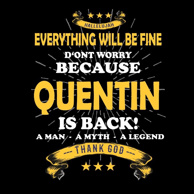 Everything will be fine Quentin Is back