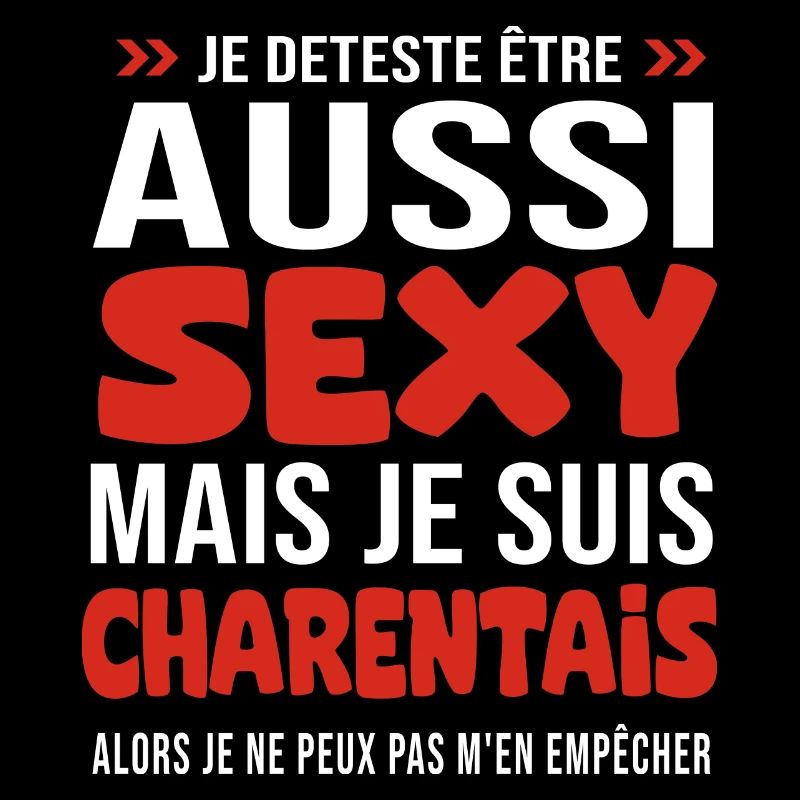 je deteste d être aussi sexy - je suis Charentais