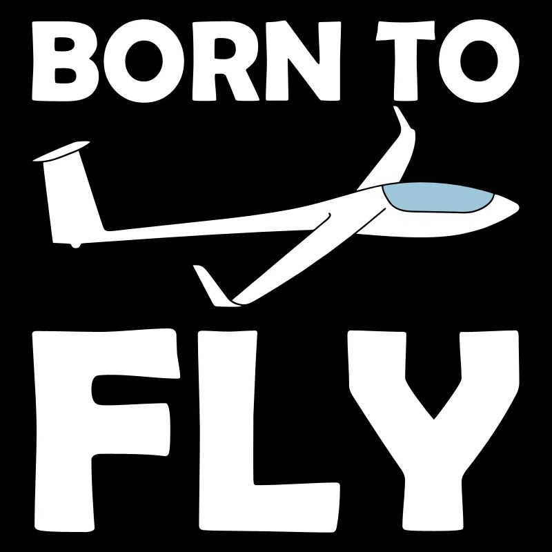 Born to fly Gliders fly pilot