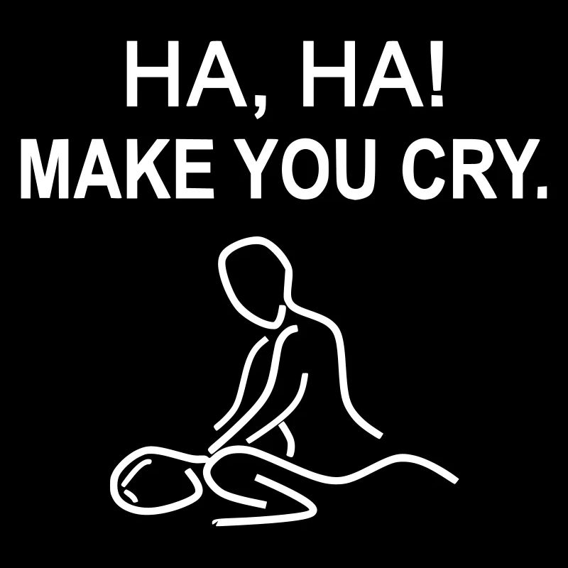 Haha! Make you cry