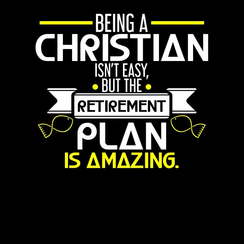 Being A Christian Isn'T Easy But The Retirement