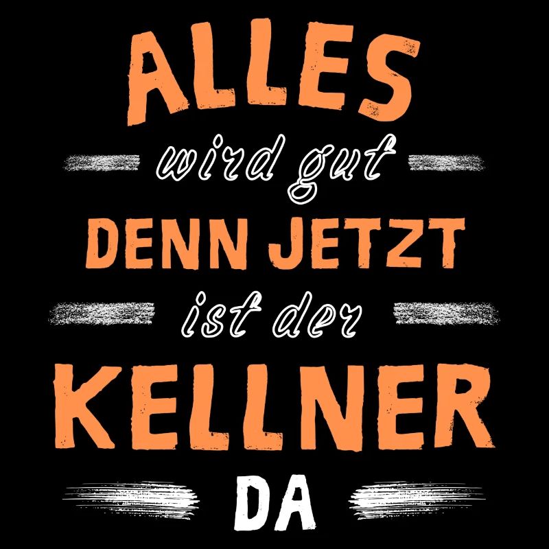 Alles wird gut denn jetzt ist der Kellner da