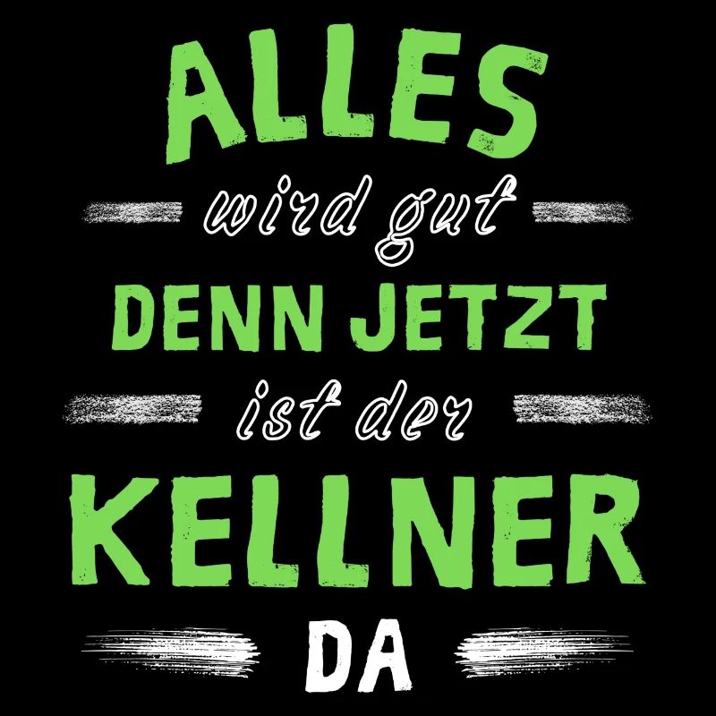 Alles wird gut denn jetzt ist der Kellner da