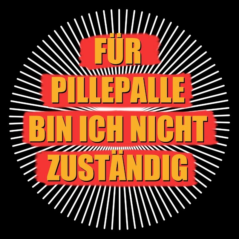 Für Pillepalle bin ich nicht zuständig- Spruch