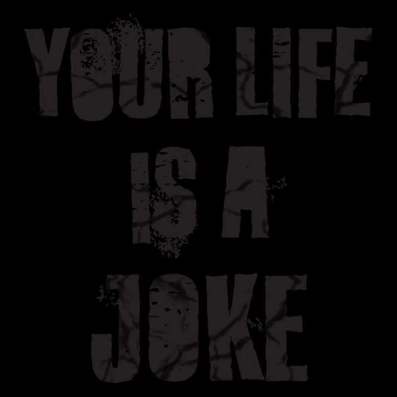 your life is a joke