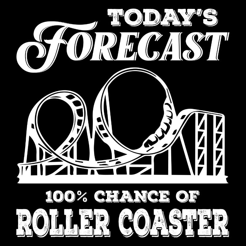 Today s Forecast 100 Chance Of Roller Coasters