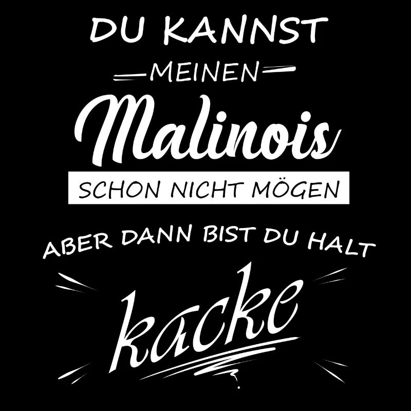 MALINOIS - Du bist kacke