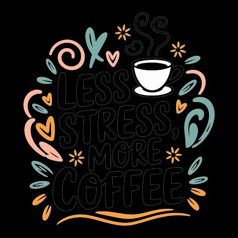 Less Stress, More Coffee – Kaffee-Spruch