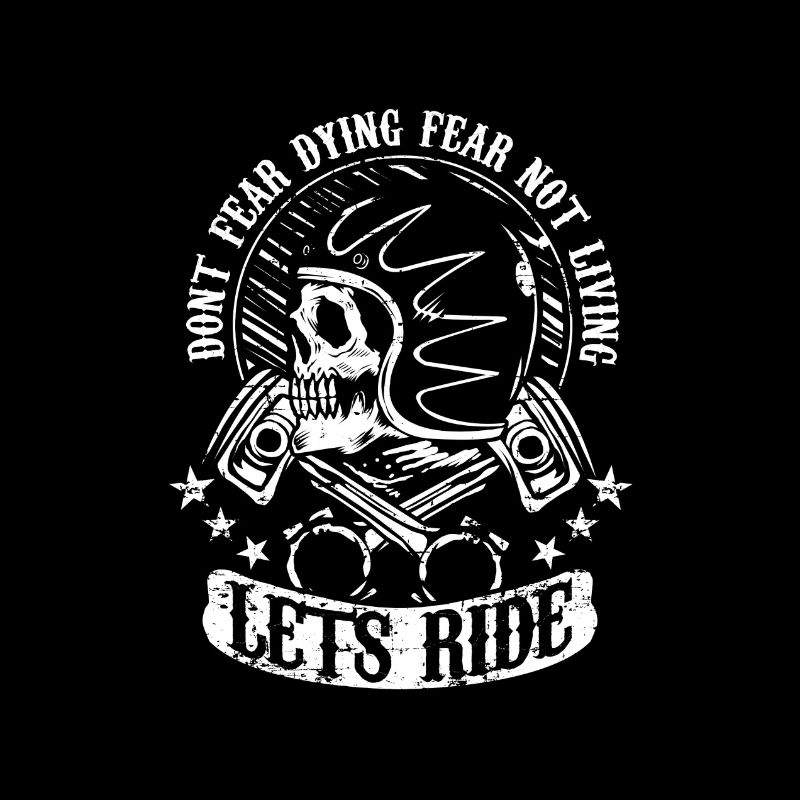 Ne craignez pas de mourir. Crainte de ne pas vivre. Let's Ride