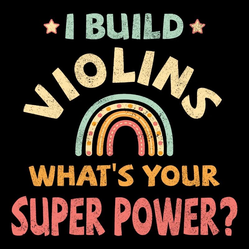 I build Violins what’s your super power?