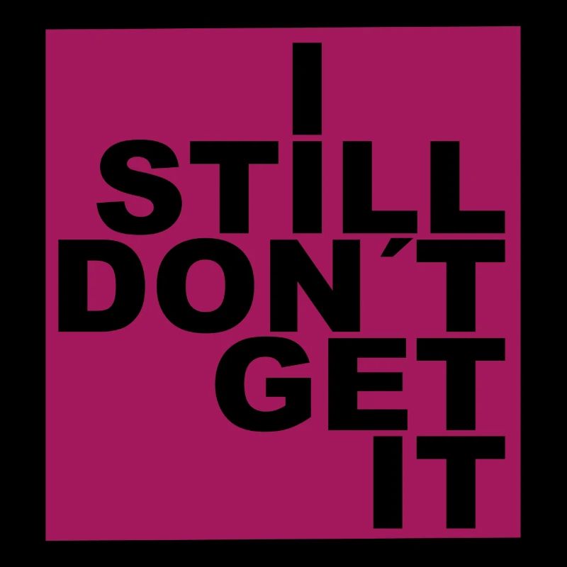 I still don´t get it.
