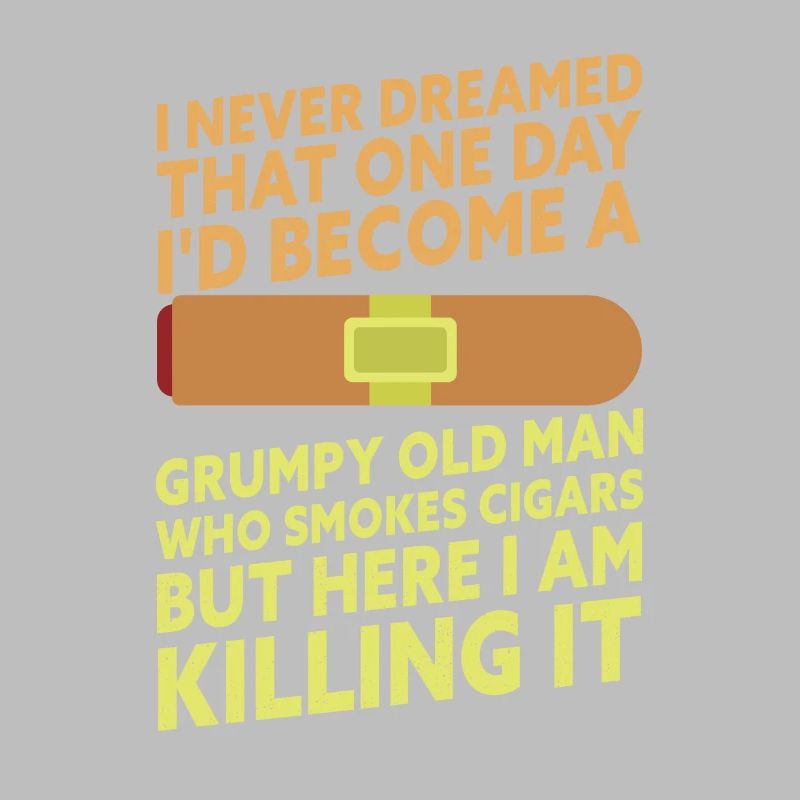 Grumpy Old Man Who Smokes Cigars Funny Cigar