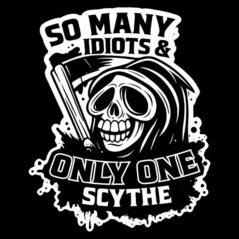 Grim Reaper So Many Idiots One Scythe