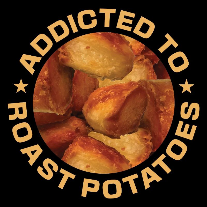 Addicted To Roast Potatoes Round