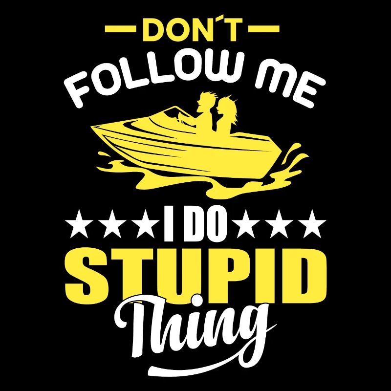 Ne me suivez pas, je fais quelque chose de stupide - bateau à moteur