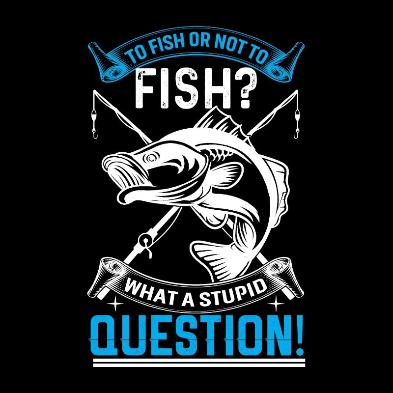 To fish or not to fish? What a stupid question