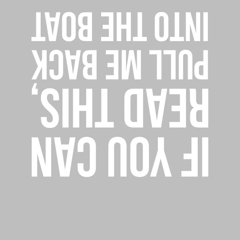 If You Can Read This Pull Me Back Into The Boat