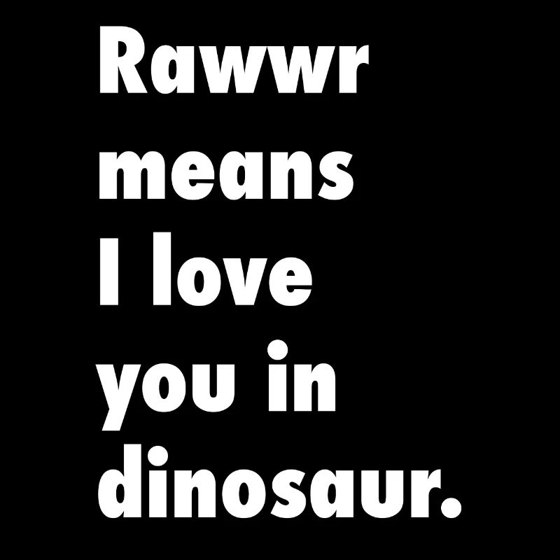 Love saying T-Rex dinosaur funny gift idea
