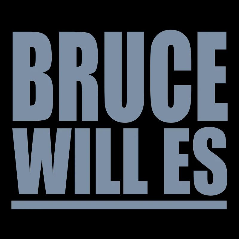Bruce Will Es - PrintShirt.at