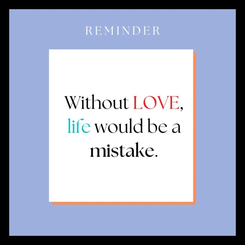 Without love life would be a mistake