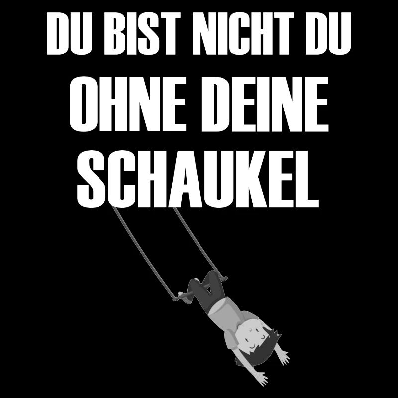 Du bist nicht du ohne Deine Schaukel- weiß