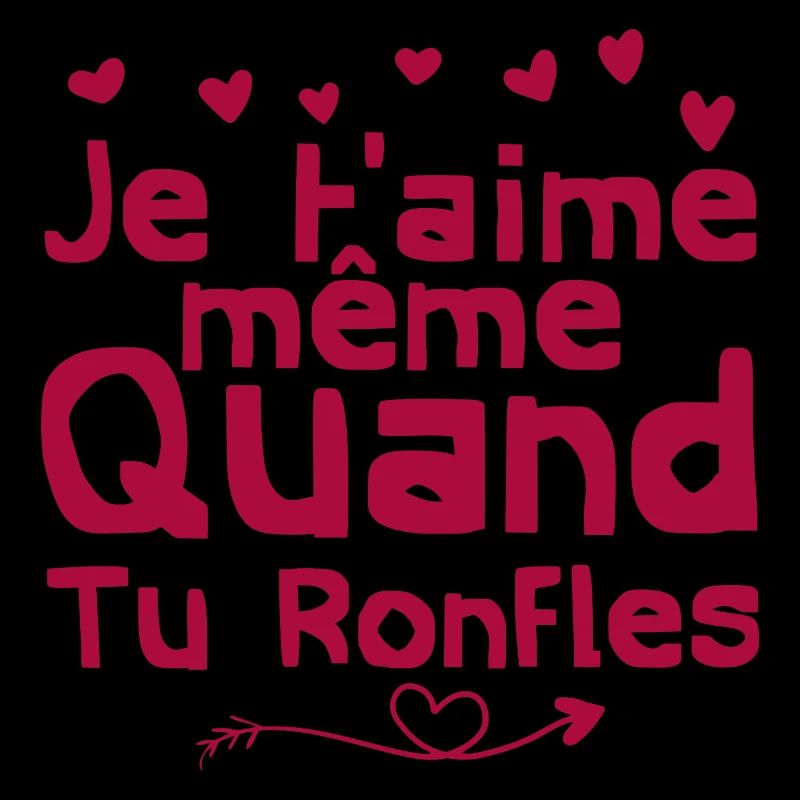 je t'aime même quand tu ronfles