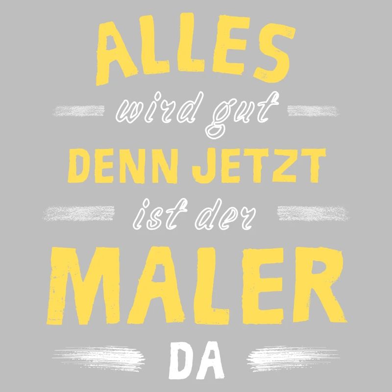 Alles wird gut denn jetzt ist der Maler da
