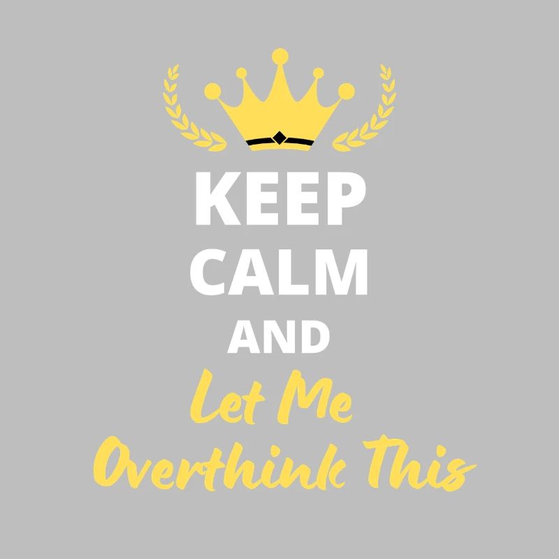 "Keep Calm and Let Me Overthink This" - Humor