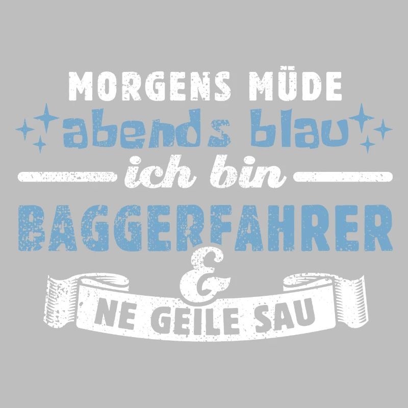 Morgens müde, abends blau - Baggerfahrer