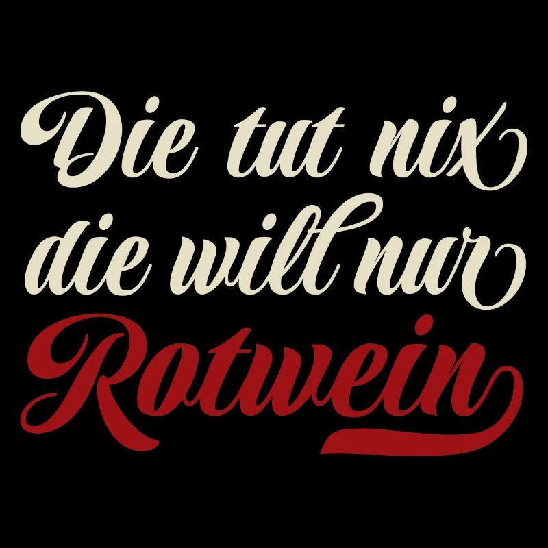 Die tut nix die will nur Rotwein - Spruch